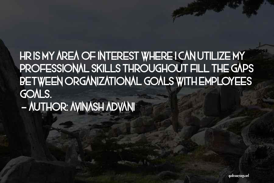 Avinash Advani Quotes: Hr Is My Area Of Interest Where I Can Utilize My Professional Skills Throughout Fill The Gaps Between Organizational Goals