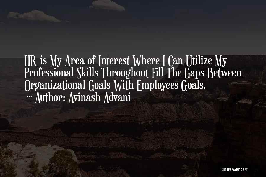 Avinash Advani Quotes: Hr Is My Area Of Interest Where I Can Utilize My Professional Skills Throughout Fill The Gaps Between Organizational Goals