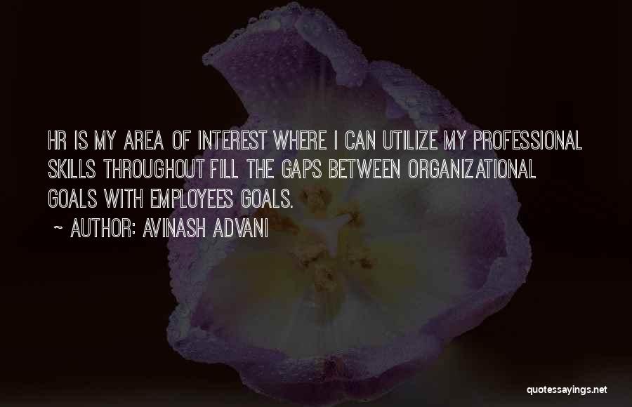 Avinash Advani Quotes: Hr Is My Area Of Interest Where I Can Utilize My Professional Skills Throughout Fill The Gaps Between Organizational Goals