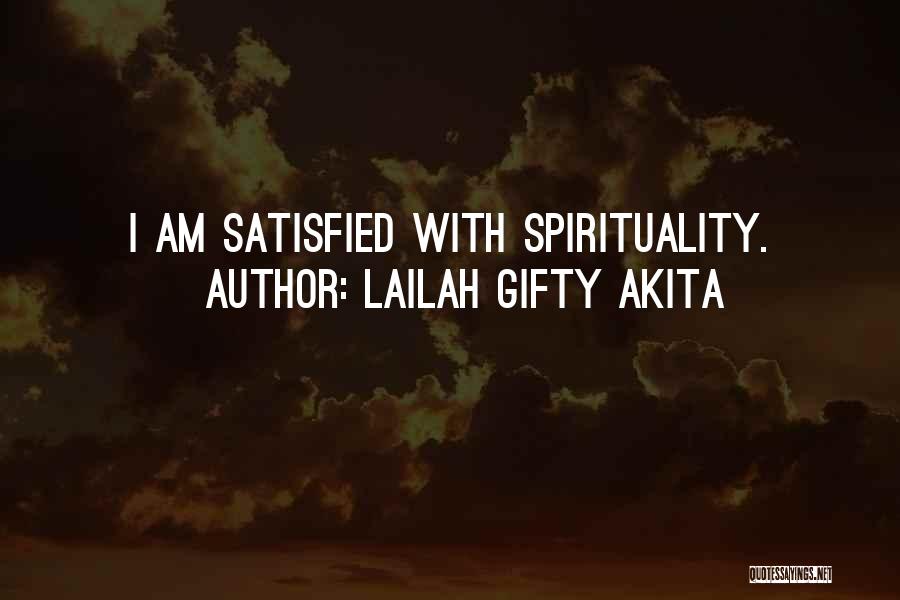 Lailah Gifty Akita Quotes: I Am Satisfied With Spirituality.