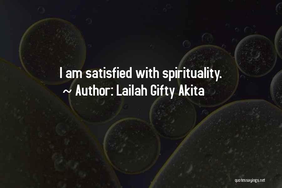 Lailah Gifty Akita Quotes: I Am Satisfied With Spirituality.
