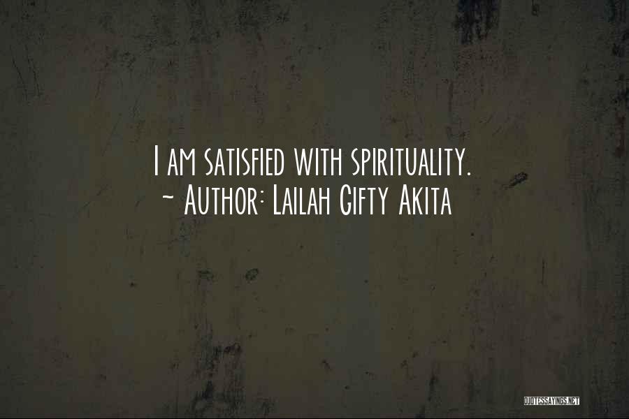 Lailah Gifty Akita Quotes: I Am Satisfied With Spirituality.