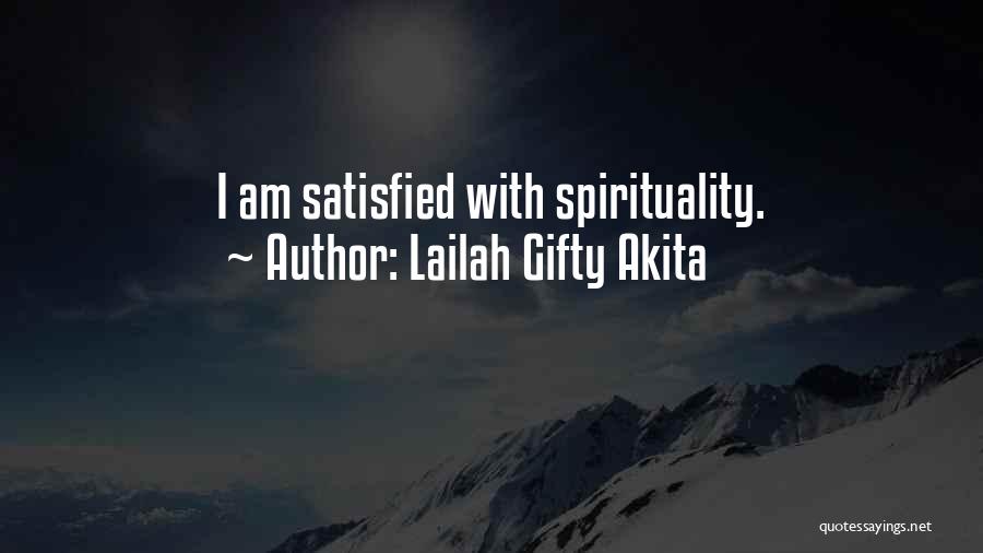 Lailah Gifty Akita Quotes: I Am Satisfied With Spirituality.