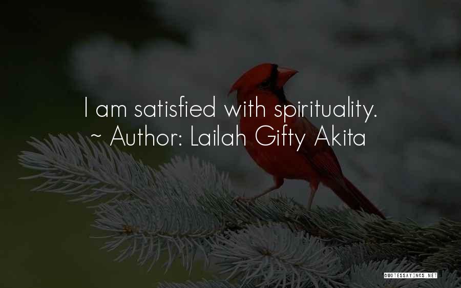 Lailah Gifty Akita Quotes: I Am Satisfied With Spirituality.