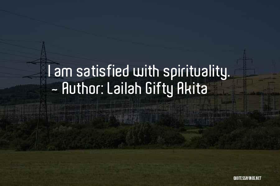 Lailah Gifty Akita Quotes: I Am Satisfied With Spirituality.