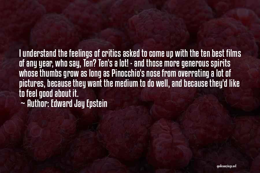 Edward Jay Epstein Quotes: I Understand The Feelings Of Critics Asked To Come Up With The Ten Best Films Of Any Year, Who Say,