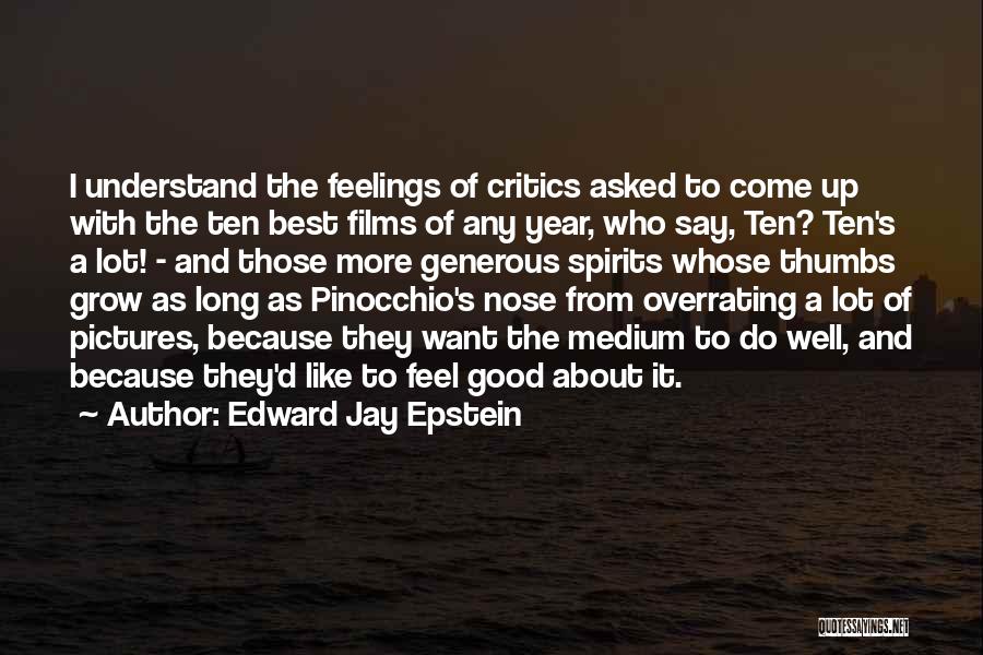 Edward Jay Epstein Quotes: I Understand The Feelings Of Critics Asked To Come Up With The Ten Best Films Of Any Year, Who Say,