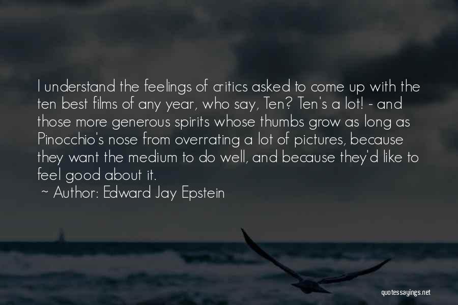 Edward Jay Epstein Quotes: I Understand The Feelings Of Critics Asked To Come Up With The Ten Best Films Of Any Year, Who Say,