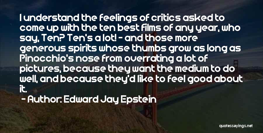 Edward Jay Epstein Quotes: I Understand The Feelings Of Critics Asked To Come Up With The Ten Best Films Of Any Year, Who Say,