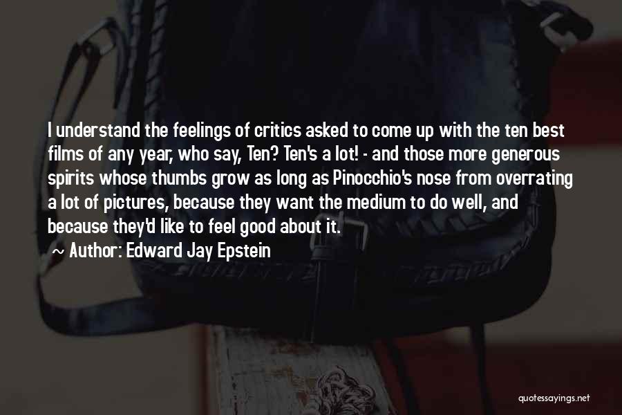 Edward Jay Epstein Quotes: I Understand The Feelings Of Critics Asked To Come Up With The Ten Best Films Of Any Year, Who Say,