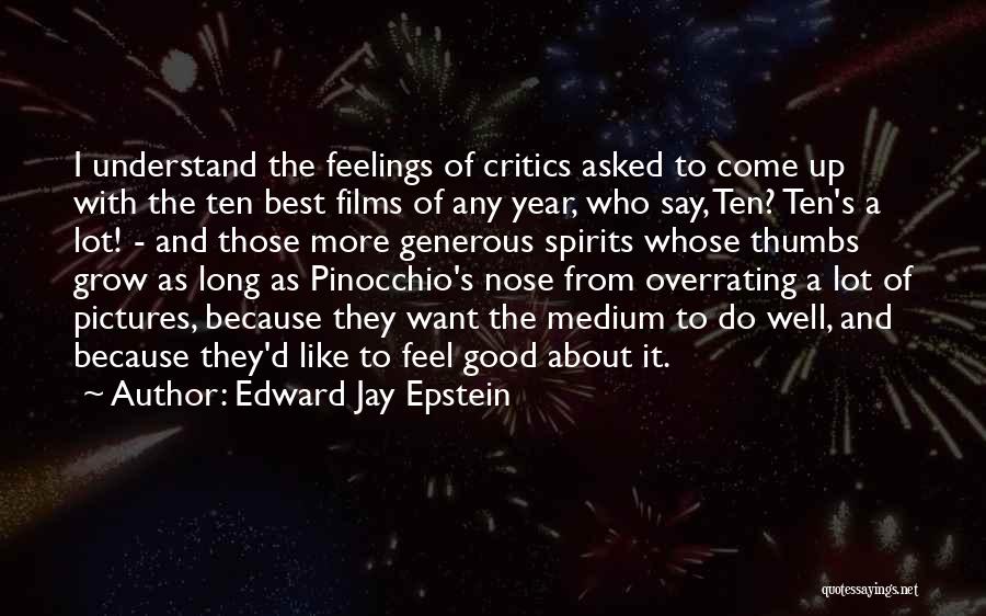 Edward Jay Epstein Quotes: I Understand The Feelings Of Critics Asked To Come Up With The Ten Best Films Of Any Year, Who Say,