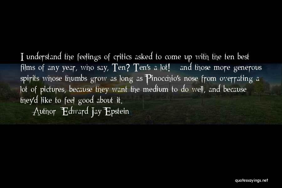 Edward Jay Epstein Quotes: I Understand The Feelings Of Critics Asked To Come Up With The Ten Best Films Of Any Year, Who Say,