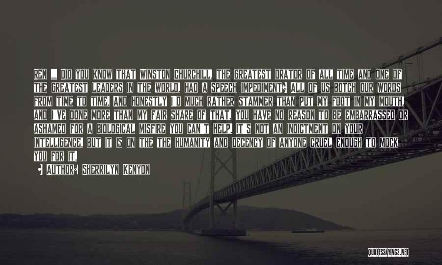 Sherrilyn Kenyon Quotes: Ren ... Did You Know That Winston Churchill, The Greatest Orator Of All Time And One Of The Greatest Leaders