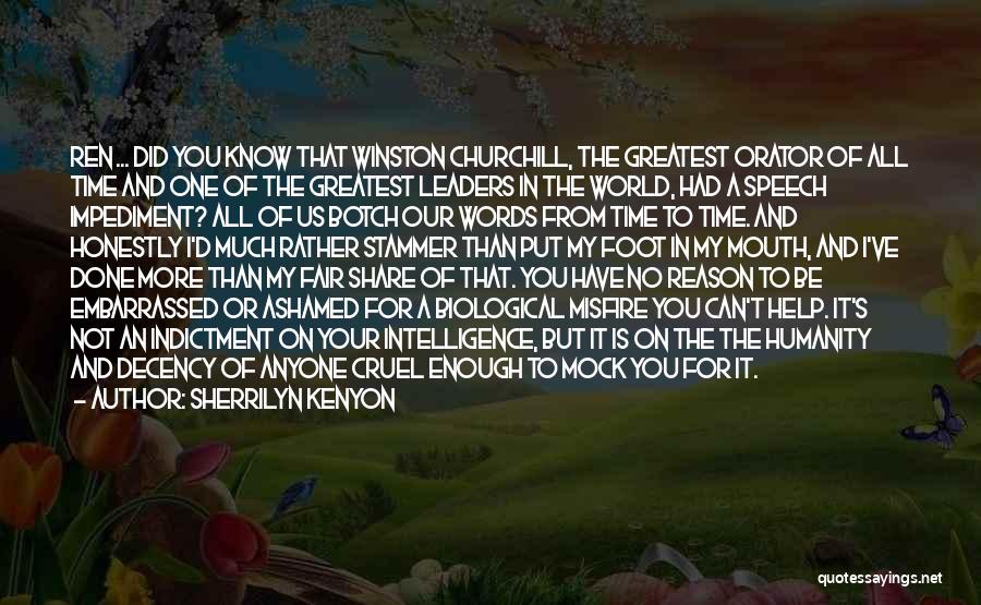 Sherrilyn Kenyon Quotes: Ren ... Did You Know That Winston Churchill, The Greatest Orator Of All Time And One Of The Greatest Leaders