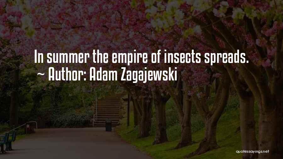 Adam Zagajewski Quotes: In Summer The Empire Of Insects Spreads.