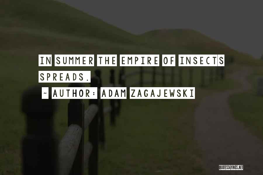 Adam Zagajewski Quotes: In Summer The Empire Of Insects Spreads.
