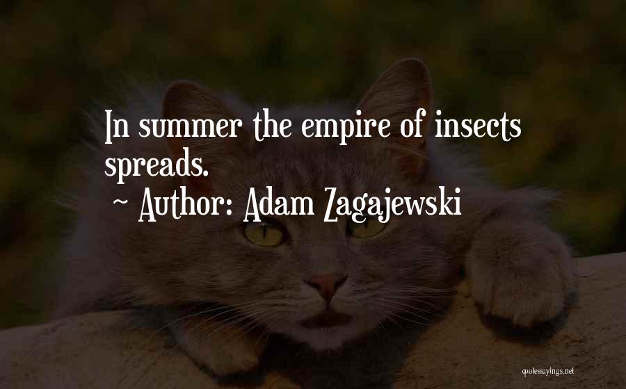 Adam Zagajewski Quotes: In Summer The Empire Of Insects Spreads.