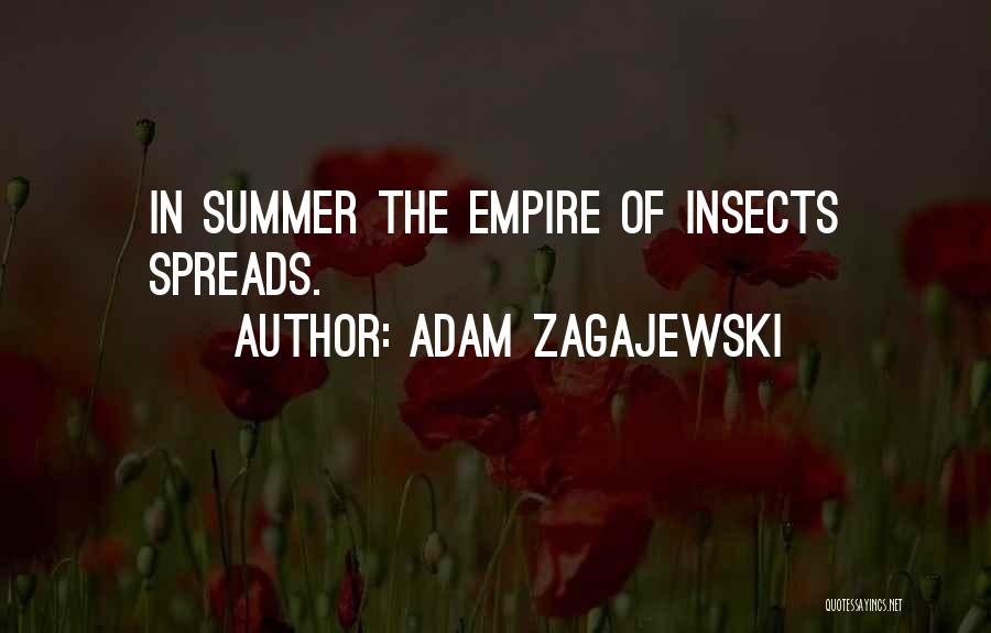 Adam Zagajewski Quotes: In Summer The Empire Of Insects Spreads.