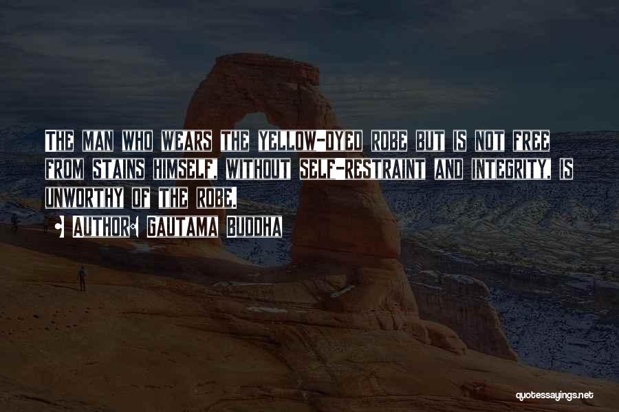 Gautama Buddha Quotes: The Man Who Wears The Yellow-dyed Robe But Is Not Free From Stains Himself, Without Self-restraint And Integrity, Is Unworthy