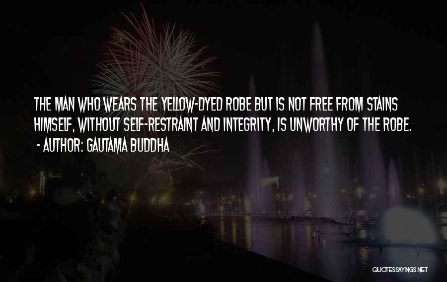 Gautama Buddha Quotes: The Man Who Wears The Yellow-dyed Robe But Is Not Free From Stains Himself, Without Self-restraint And Integrity, Is Unworthy