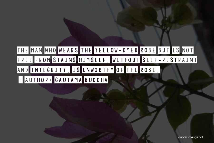 Gautama Buddha Quotes: The Man Who Wears The Yellow-dyed Robe But Is Not Free From Stains Himself, Without Self-restraint And Integrity, Is Unworthy