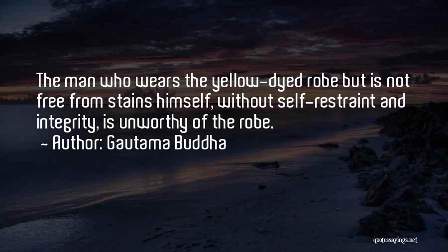 Gautama Buddha Quotes: The Man Who Wears The Yellow-dyed Robe But Is Not Free From Stains Himself, Without Self-restraint And Integrity, Is Unworthy