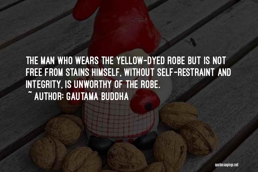 Gautama Buddha Quotes: The Man Who Wears The Yellow-dyed Robe But Is Not Free From Stains Himself, Without Self-restraint And Integrity, Is Unworthy
