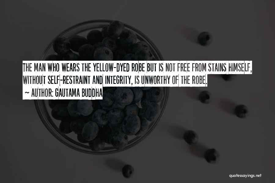 Gautama Buddha Quotes: The Man Who Wears The Yellow-dyed Robe But Is Not Free From Stains Himself, Without Self-restraint And Integrity, Is Unworthy
