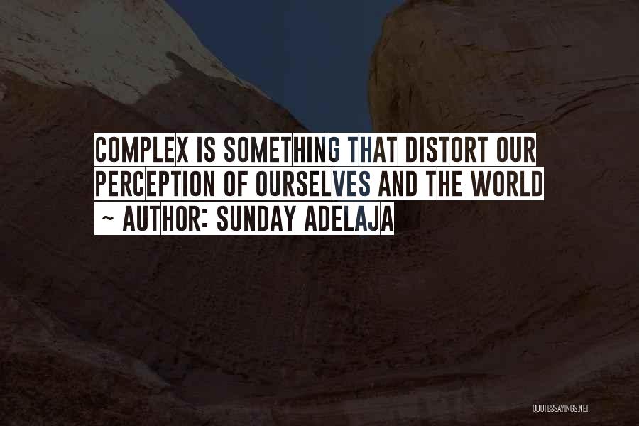Sunday Adelaja Quotes: Complex Is Something That Distort Our Perception Of Ourselves And The World