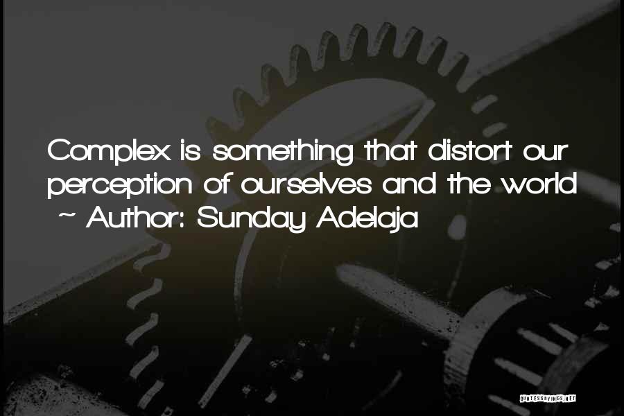 Sunday Adelaja Quotes: Complex Is Something That Distort Our Perception Of Ourselves And The World