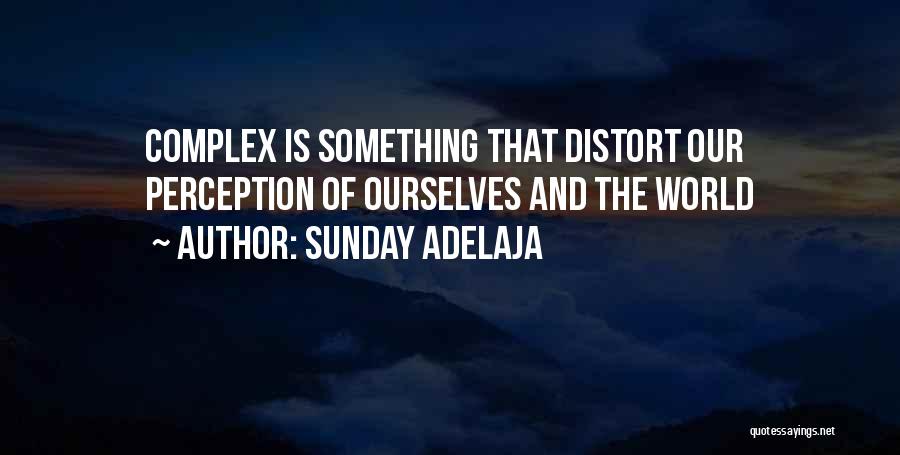 Sunday Adelaja Quotes: Complex Is Something That Distort Our Perception Of Ourselves And The World