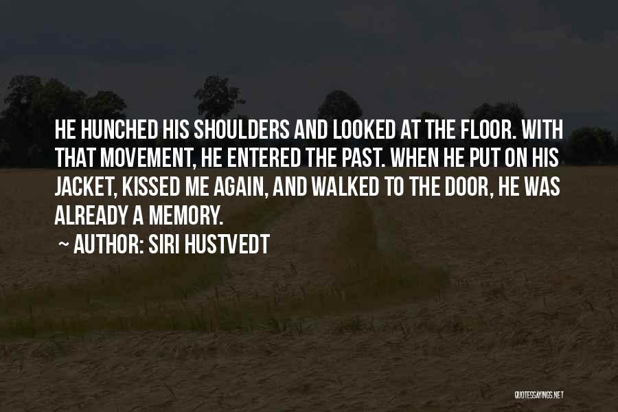 Siri Hustvedt Quotes: He Hunched His Shoulders And Looked At The Floor. With That Movement, He Entered The Past. When He Put On
