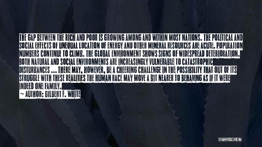 Gilbert F. White Quotes: The Gap Between The Rich And Poor Is Growing Among And Within Most Nations. The Political And Social Effects Of