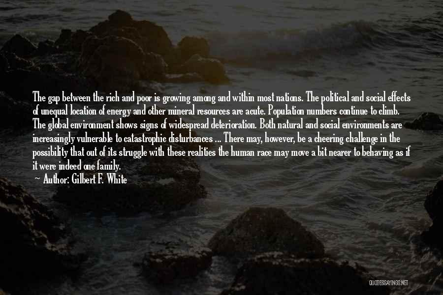 Gilbert F. White Quotes: The Gap Between The Rich And Poor Is Growing Among And Within Most Nations. The Political And Social Effects Of