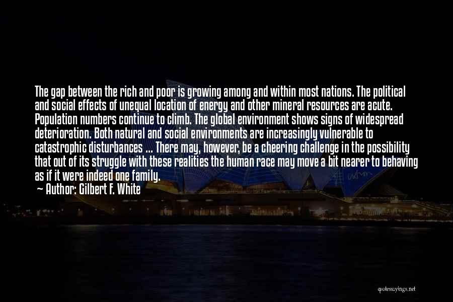 Gilbert F. White Quotes: The Gap Between The Rich And Poor Is Growing Among And Within Most Nations. The Political And Social Effects Of