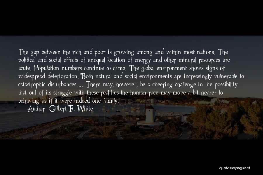 Gilbert F. White Quotes: The Gap Between The Rich And Poor Is Growing Among And Within Most Nations. The Political And Social Effects Of