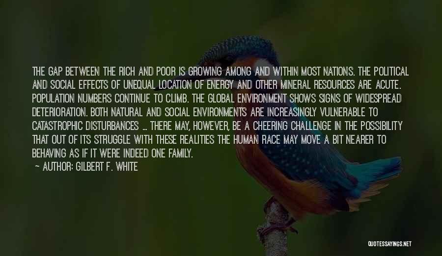 Gilbert F. White Quotes: The Gap Between The Rich And Poor Is Growing Among And Within Most Nations. The Political And Social Effects Of