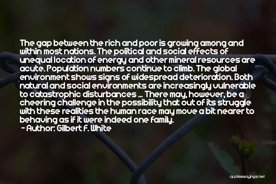 Gilbert F. White Quotes: The Gap Between The Rich And Poor Is Growing Among And Within Most Nations. The Political And Social Effects Of