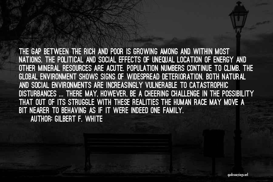 Gilbert F. White Quotes: The Gap Between The Rich And Poor Is Growing Among And Within Most Nations. The Political And Social Effects Of