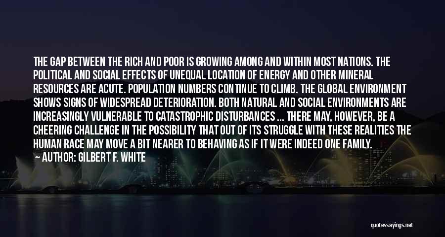 Gilbert F. White Quotes: The Gap Between The Rich And Poor Is Growing Among And Within Most Nations. The Political And Social Effects Of