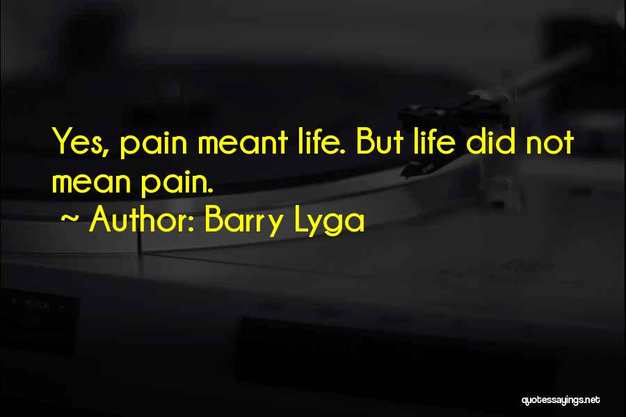 Barry Lyga Quotes: Yes, Pain Meant Life. But Life Did Not Mean Pain.