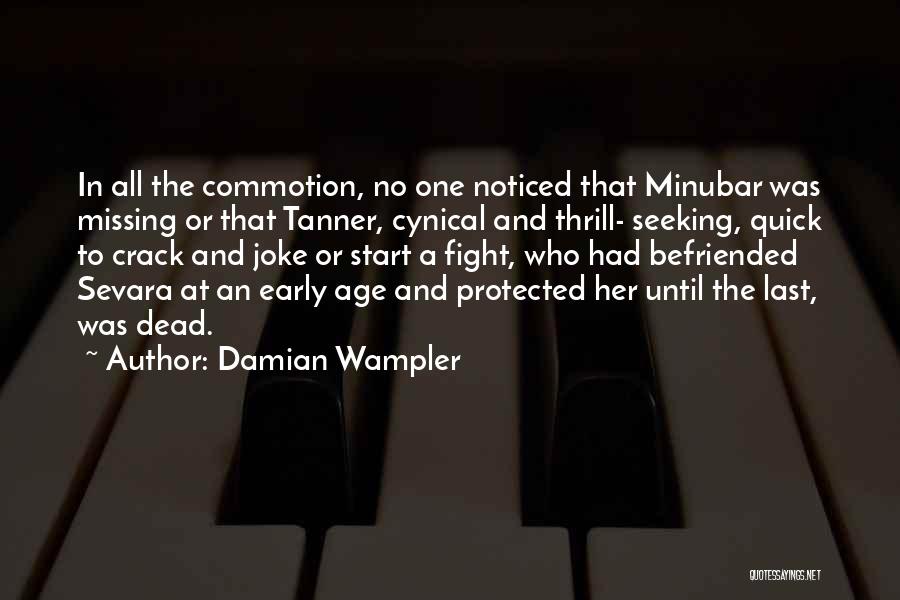 Damian Wampler Quotes: In All The Commotion, No One Noticed That Minubar Was Missing Or That Tanner, Cynical And Thrill- Seeking, Quick To