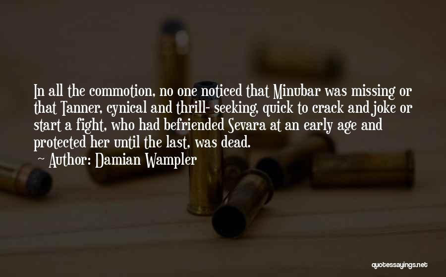 Damian Wampler Quotes: In All The Commotion, No One Noticed That Minubar Was Missing Or That Tanner, Cynical And Thrill- Seeking, Quick To