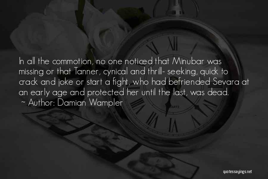 Damian Wampler Quotes: In All The Commotion, No One Noticed That Minubar Was Missing Or That Tanner, Cynical And Thrill- Seeking, Quick To