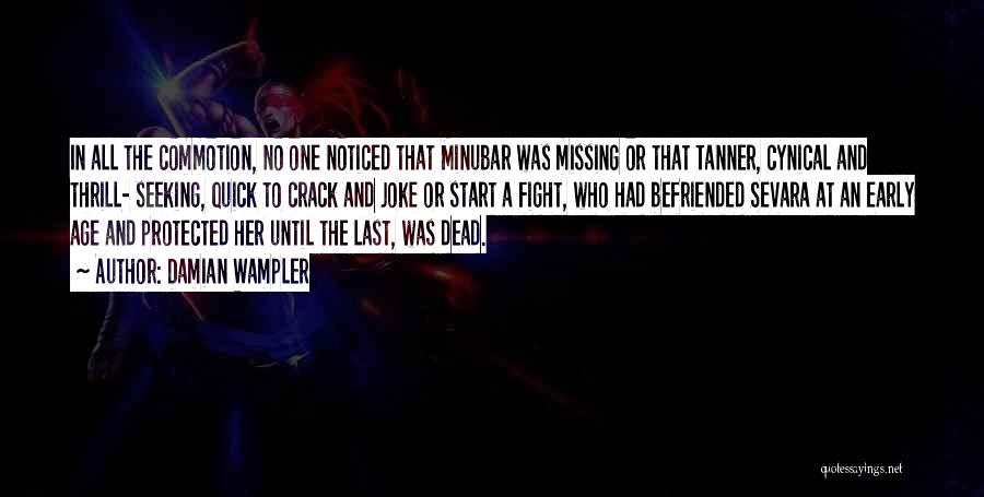 Damian Wampler Quotes: In All The Commotion, No One Noticed That Minubar Was Missing Or That Tanner, Cynical And Thrill- Seeking, Quick To