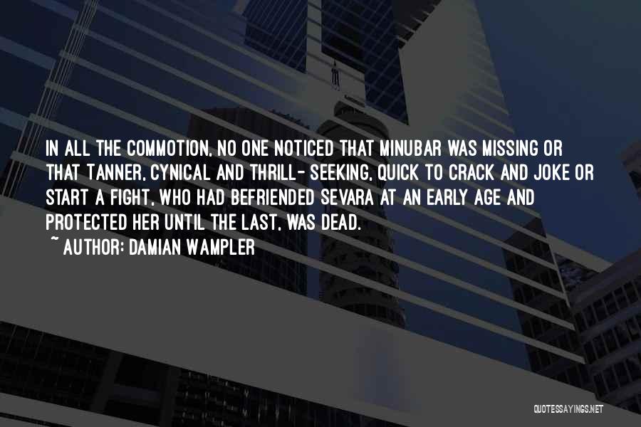 Damian Wampler Quotes: In All The Commotion, No One Noticed That Minubar Was Missing Or That Tanner, Cynical And Thrill- Seeking, Quick To