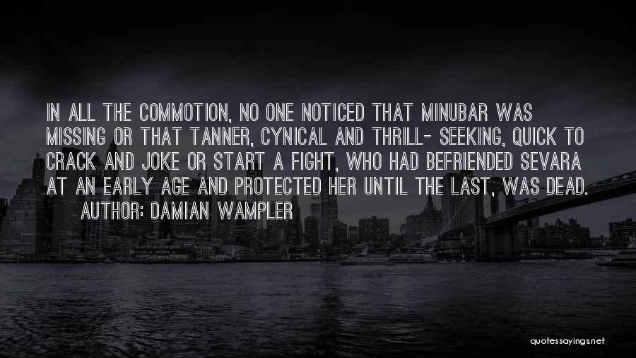 Damian Wampler Quotes: In All The Commotion, No One Noticed That Minubar Was Missing Or That Tanner, Cynical And Thrill- Seeking, Quick To