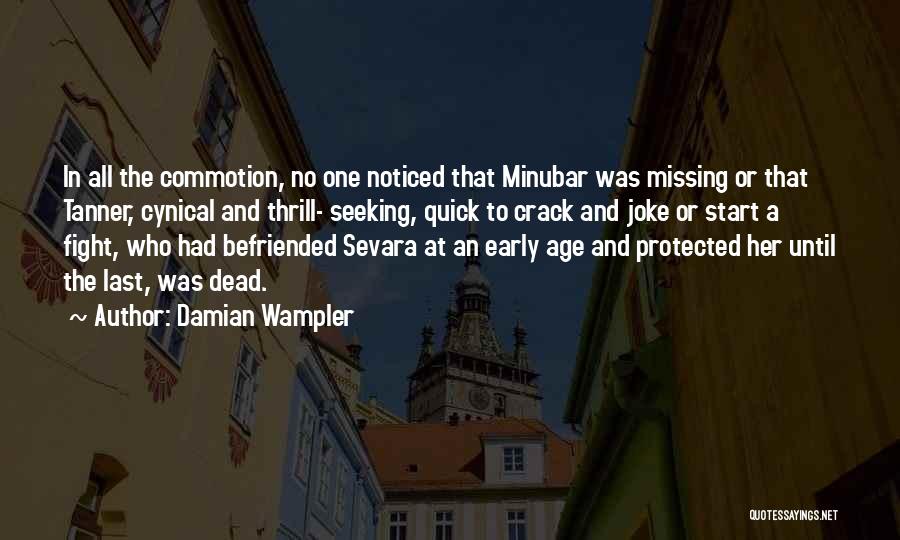 Damian Wampler Quotes: In All The Commotion, No One Noticed That Minubar Was Missing Or That Tanner, Cynical And Thrill- Seeking, Quick To