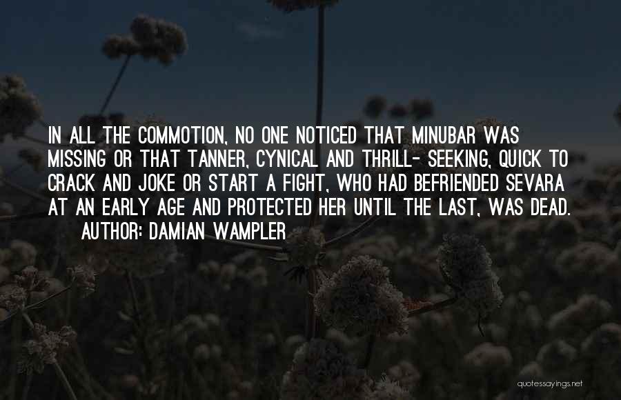 Damian Wampler Quotes: In All The Commotion, No One Noticed That Minubar Was Missing Or That Tanner, Cynical And Thrill- Seeking, Quick To