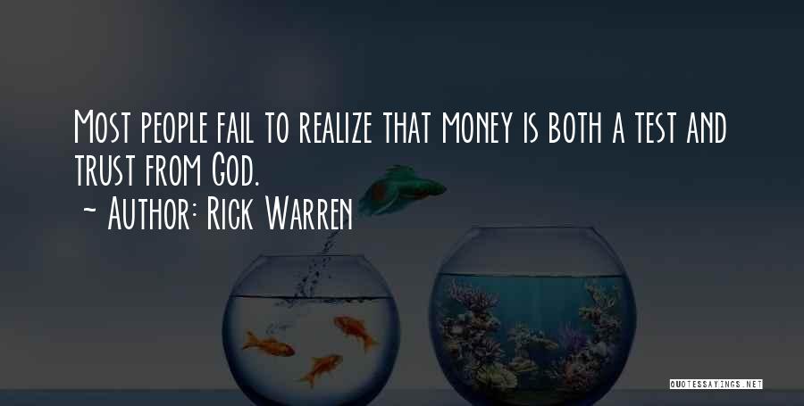 Rick Warren Quotes: Most People Fail To Realize That Money Is Both A Test And Trust From God.